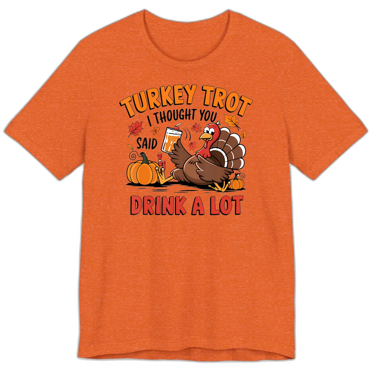 Turkey Trot Drink A Lot Design Premium T-Shirt in Heather Orange