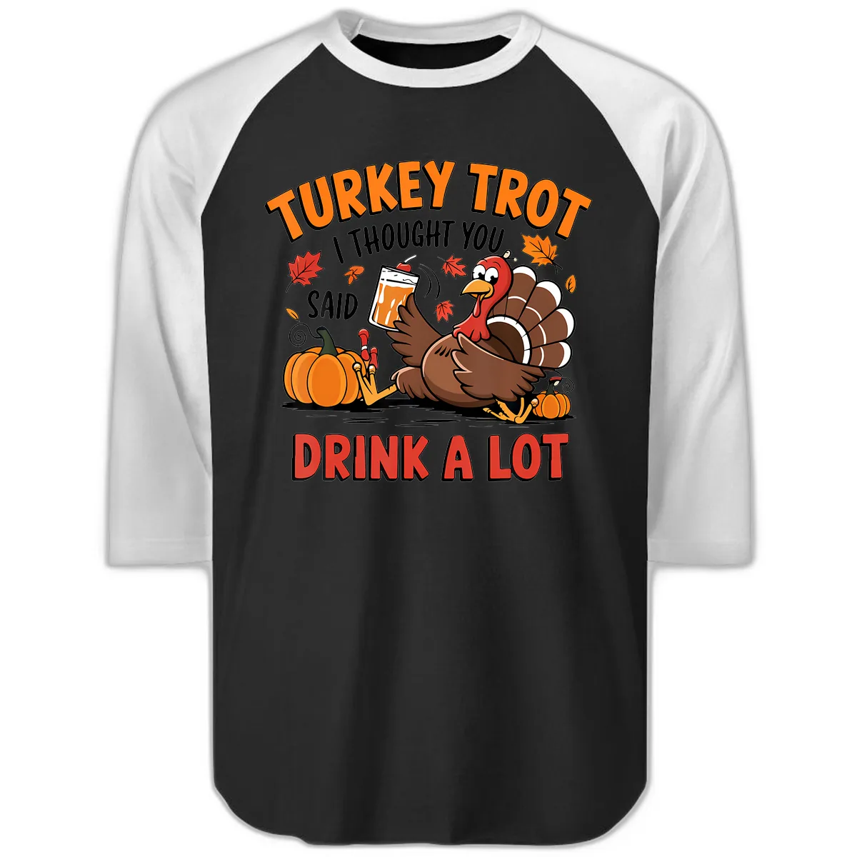 Turkey Trot Drink A Lot Design Raglan 3/4 in Black White