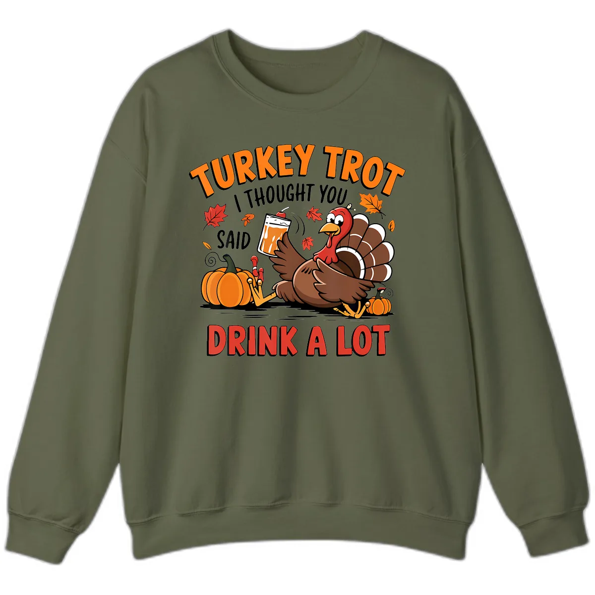Turkey Trot Drink A Lot Design Sweatshirt in Military Green