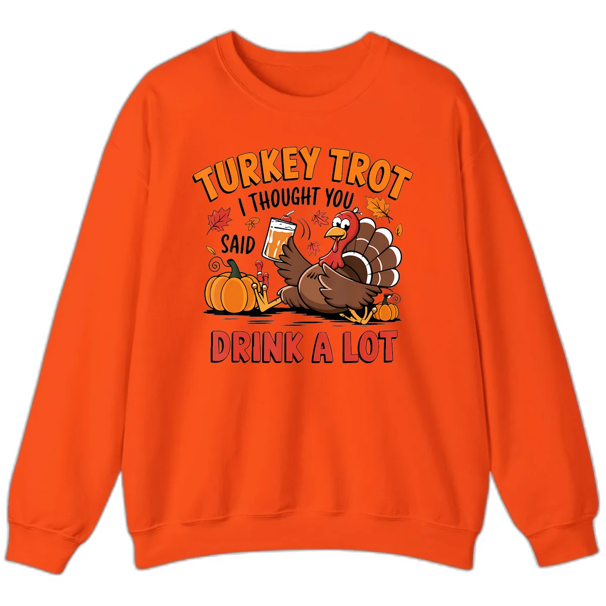 Turkey Trot Drink A Lot Design Sweatshirt in Orange