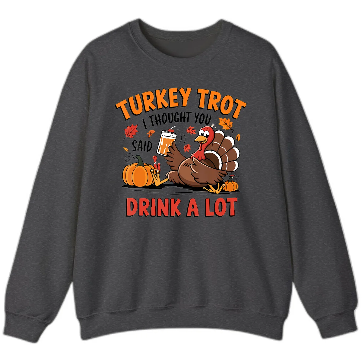 Turkey Trot Drink A Lot Design Sweatshirt in Dark Heather