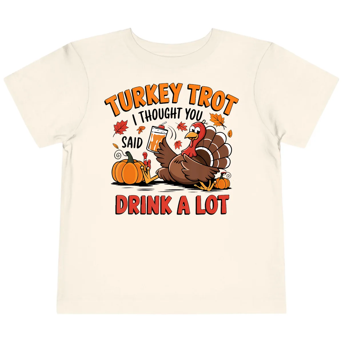 Turkey Trot Drink A Lot Design Toddler T-Shirt in Natural