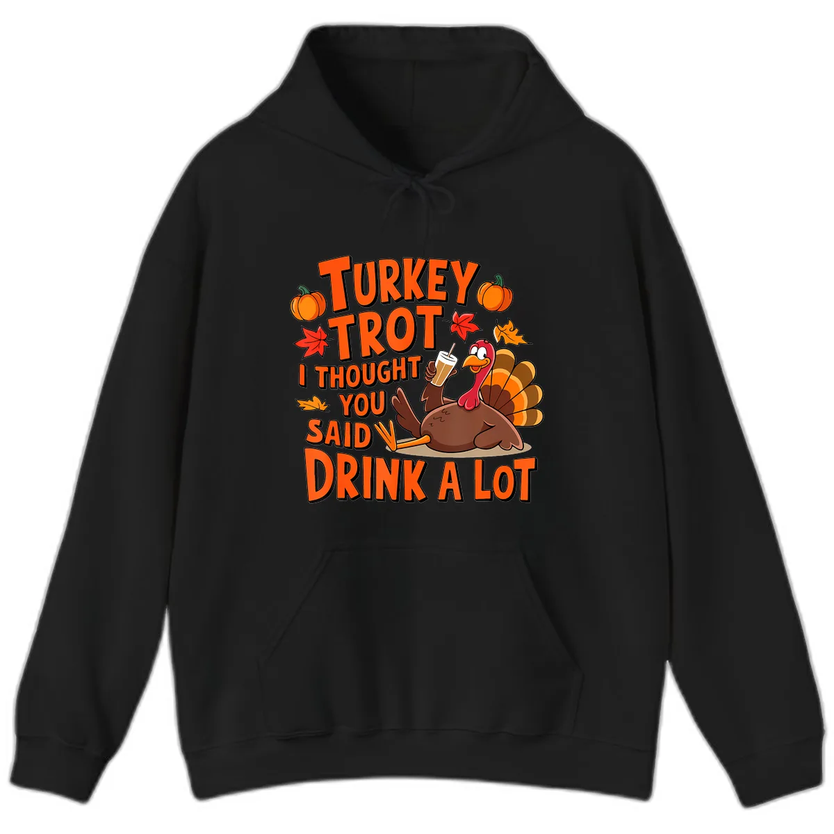 Turkey Trot I Thought You Said Drink A Lot Hoodie in Black