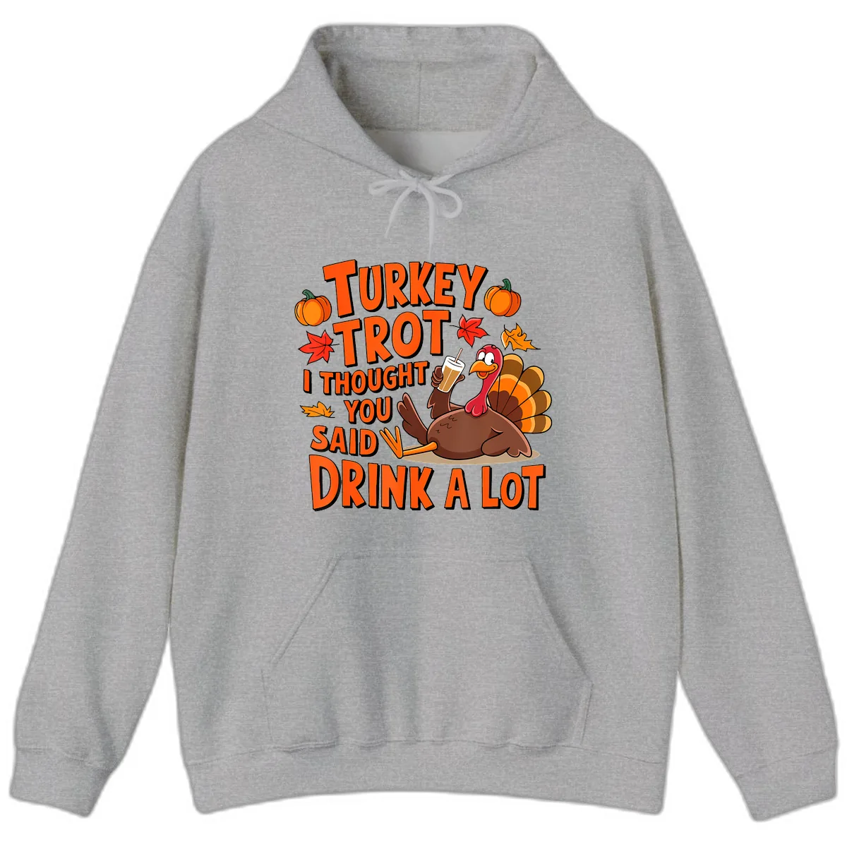 Turkey Trot I Thought You Said Drink A Lot Hoodie in Sport Grey