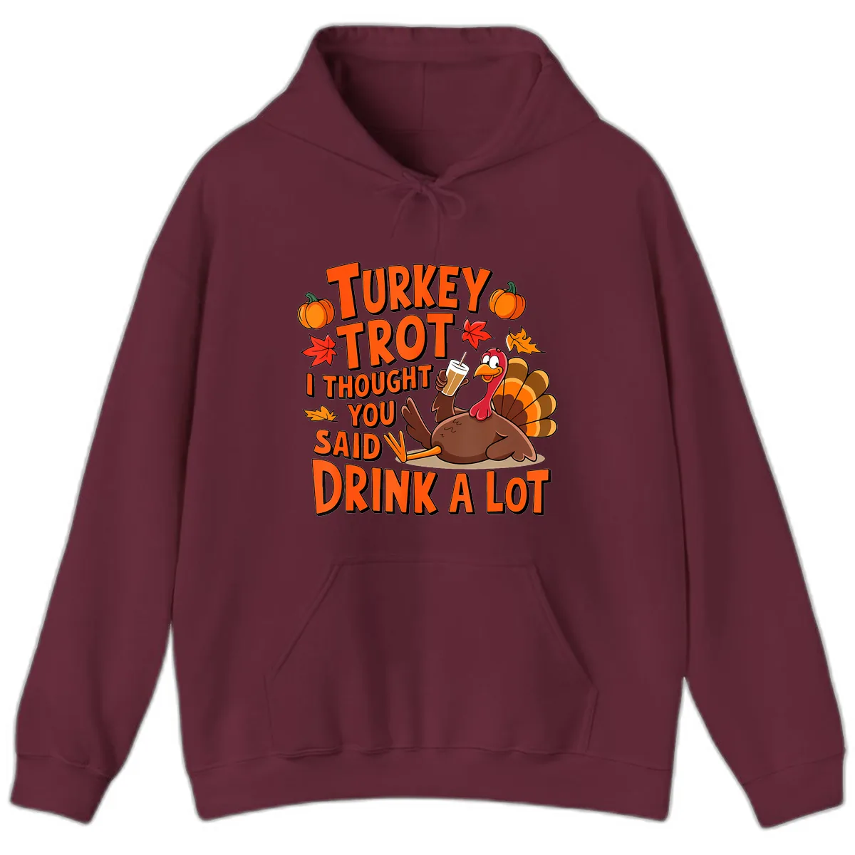 Turkey Trot I Thought You Said Drink A Lot Hoodie in Maroon