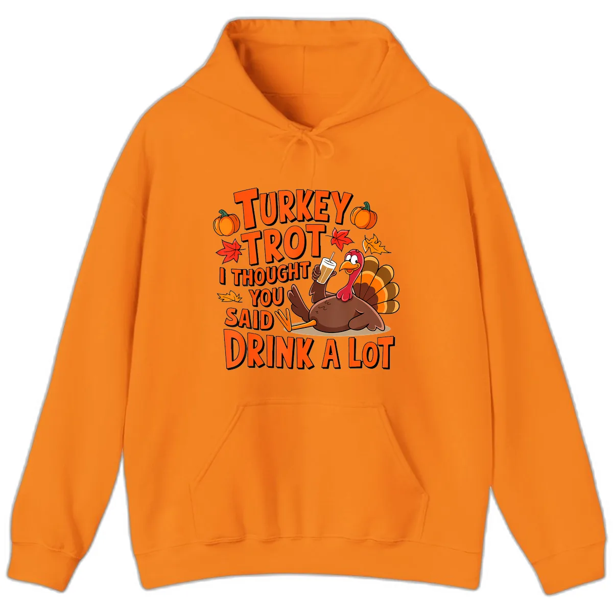 Turkey Trot I Thought You Said Drink A Lot Hoodie in Safety Orange