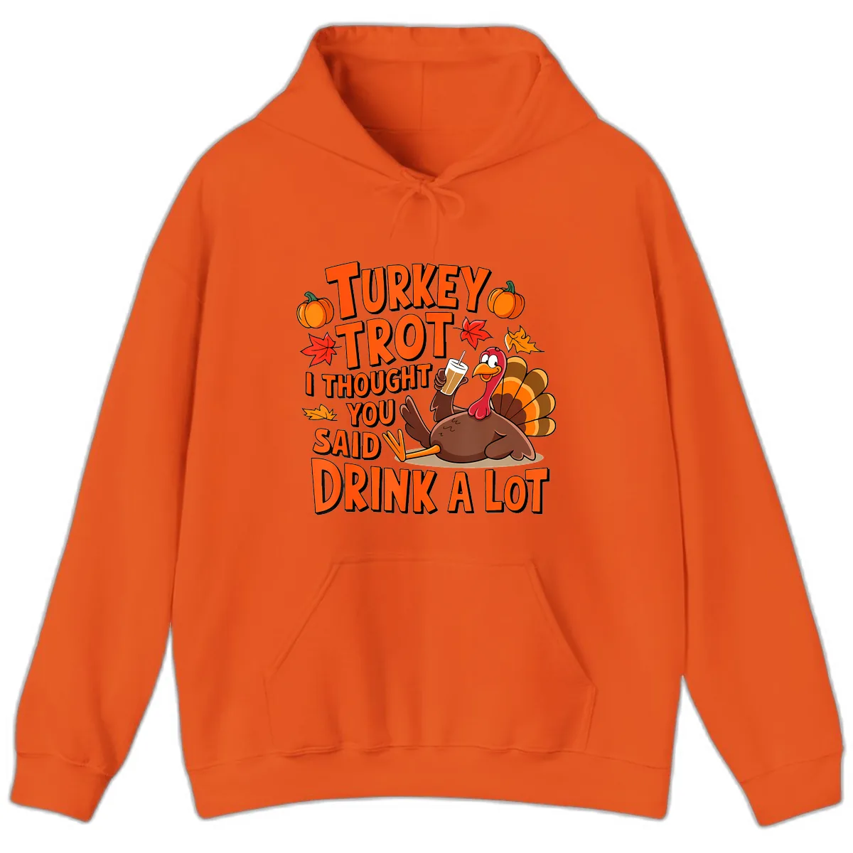 Turkey Trot I Thought You Said Drink A Lot Hoodie in Orange
