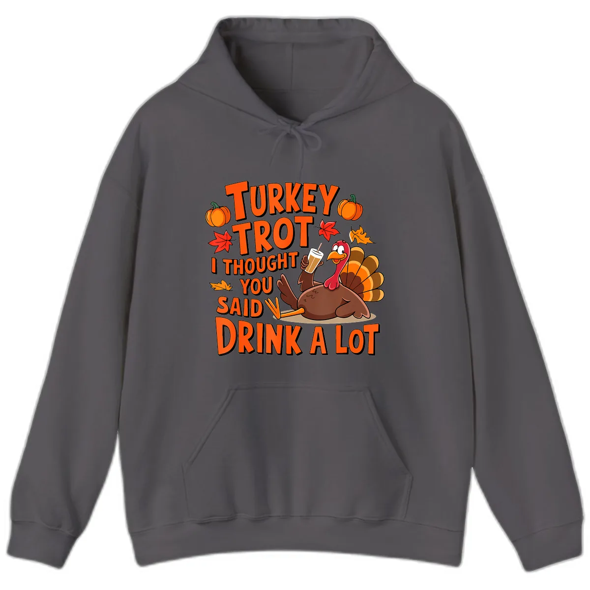 Turkey Trot I Thought You Said Drink A Lot Hoodie in Charcoal