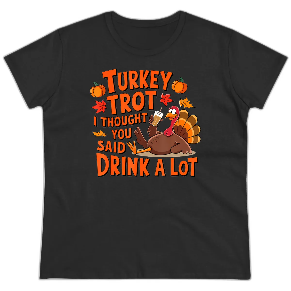 Turkey Trot I Thought You Said Drink A Lot Ladies Tee in Black