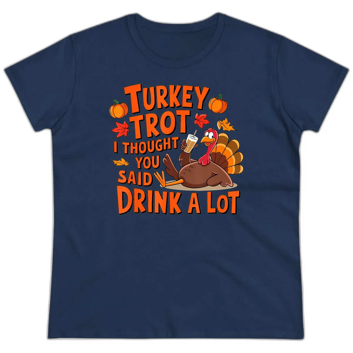 Turkey Trot I Thought You Said Drink A Lot Ladies Tee in Navy