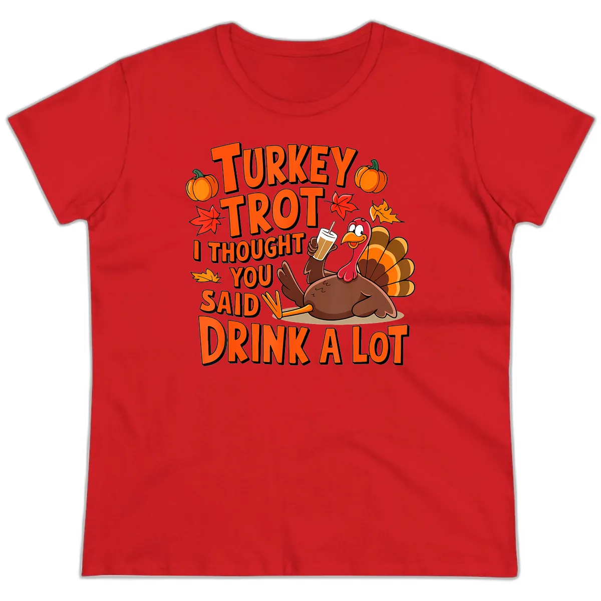 Turkey Trot I Thought You Said Drink A Lot Ladies Tee in Red