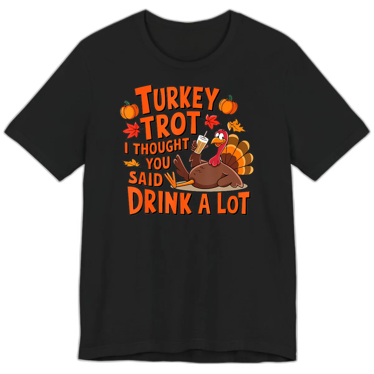 Turkey Trot I Thought You Said Drink A Lot Premium T-Shirt in Black