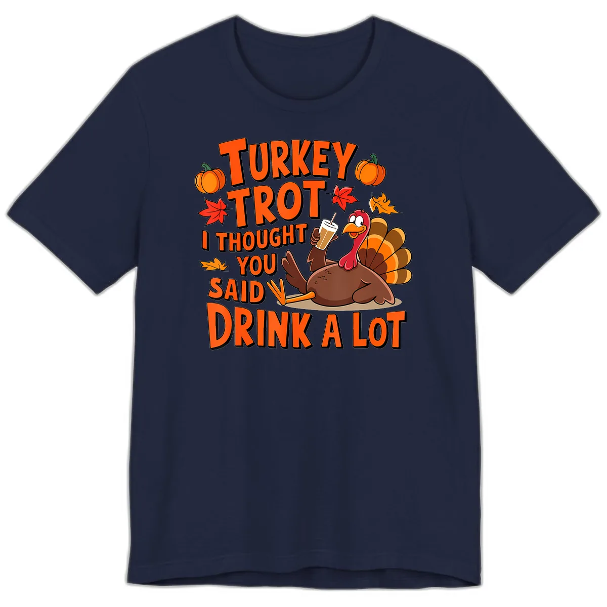 Turkey Trot I Thought You Said Drink A Lot Premium T-Shirt in Navy