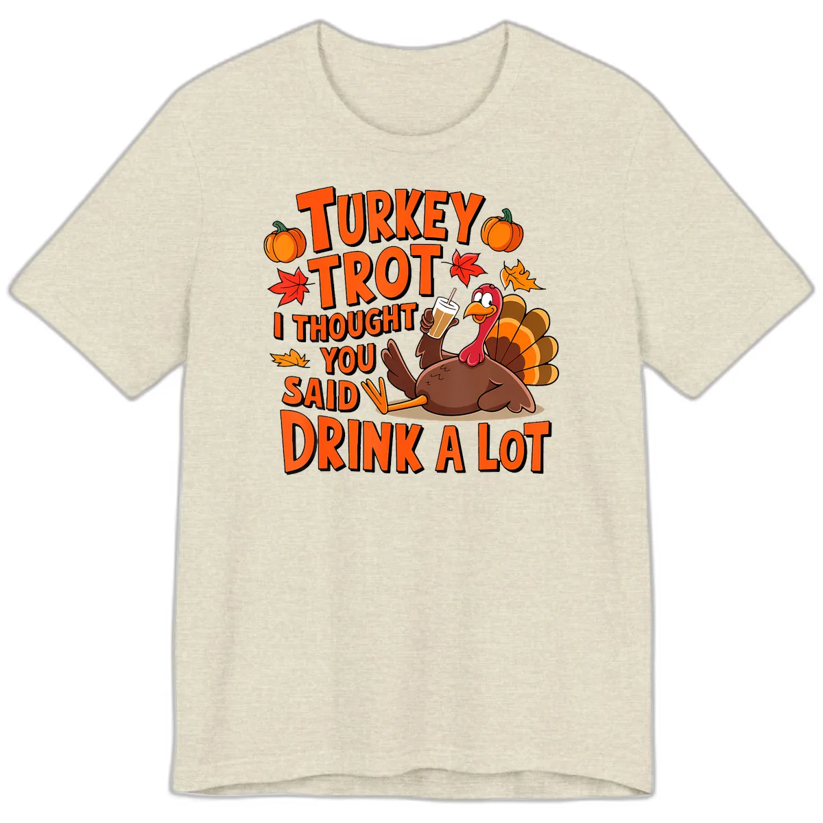 Turkey Trot I Thought You Said Drink A Lot Premium T-Shirt in Heather Prism Natural