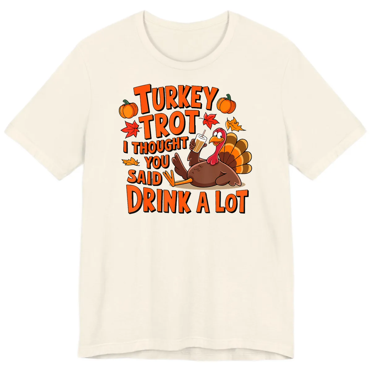 Turkey Trot I Thought You Said Drink A Lot Premium T-Shirt in Natural