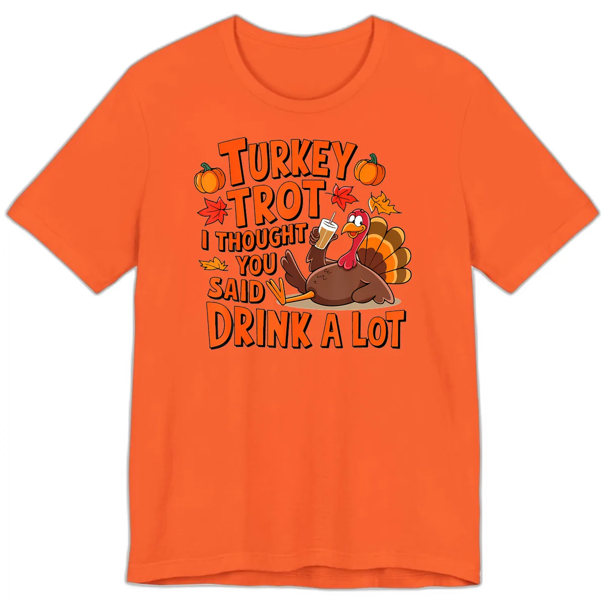 Turkey Trot I Thought You Said Drink A Lot Premium T-Shirt in Orange