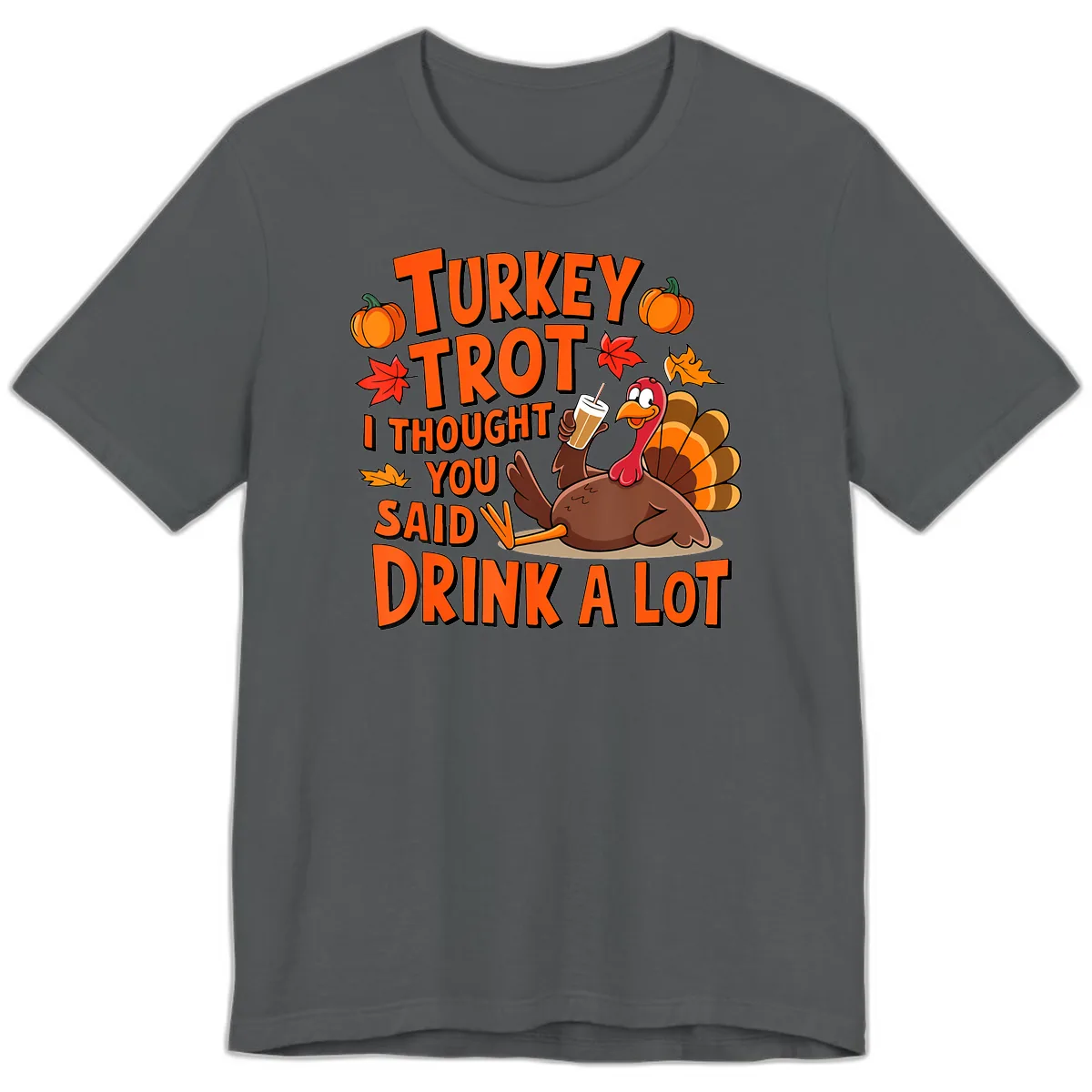 Turkey Trot I Thought You Said Drink A Lot Premium T-Shirt in Asphalt