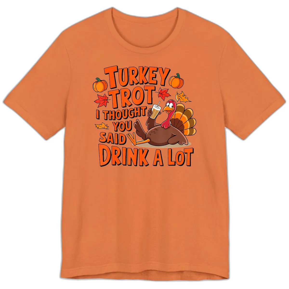Turkey Trot I Thought You Said Drink A Lot Premium T-Shirt in Burnt Orange