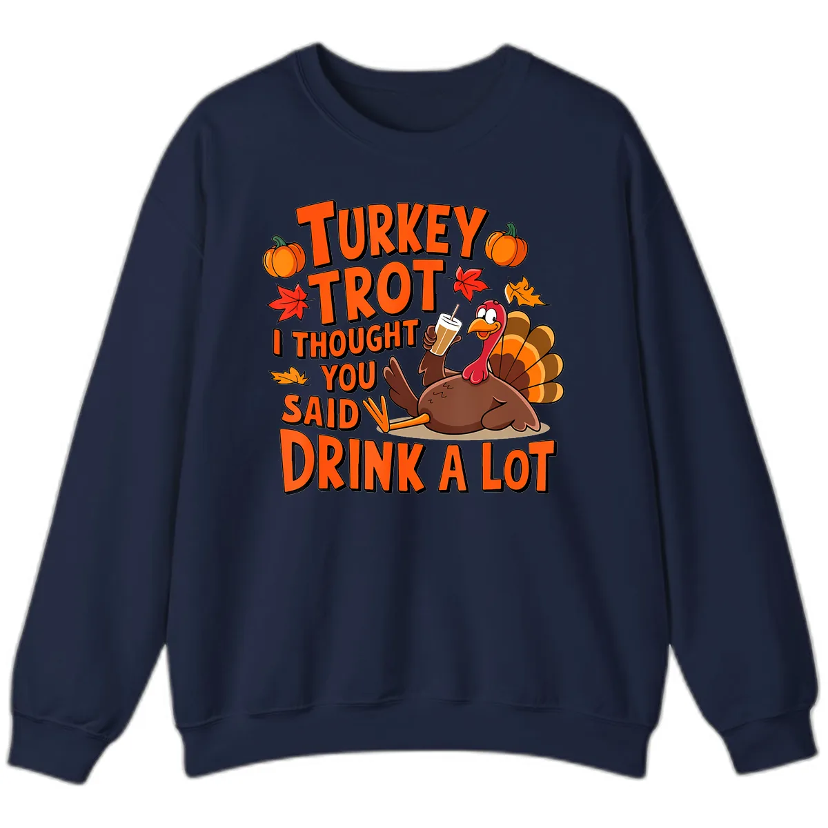 Turkey Trot I Thought You Said Drink A Lot Sweatshirt in Navy