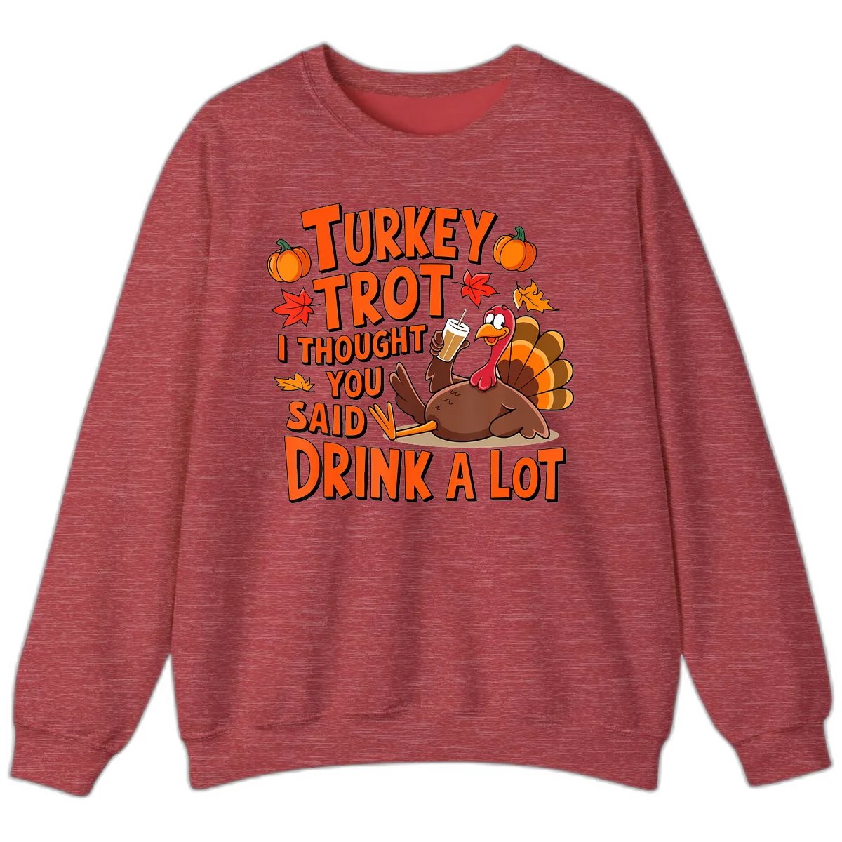 Turkey Trot I Thought You Said Drink A Lot Sweatshirt in Heather Scarlet Red
