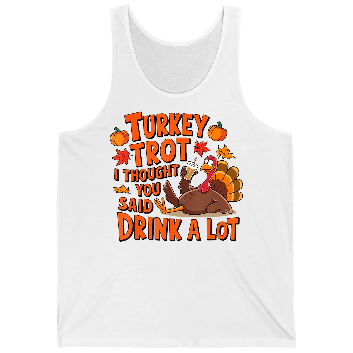 Turkey Trot I Thought You Said Drink A Lot Tank in White