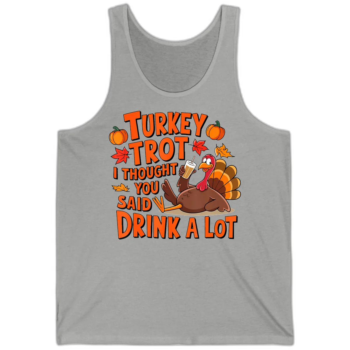 Turkey Trot I Thought You Said Drink A Lot Tank in Athletic Heather