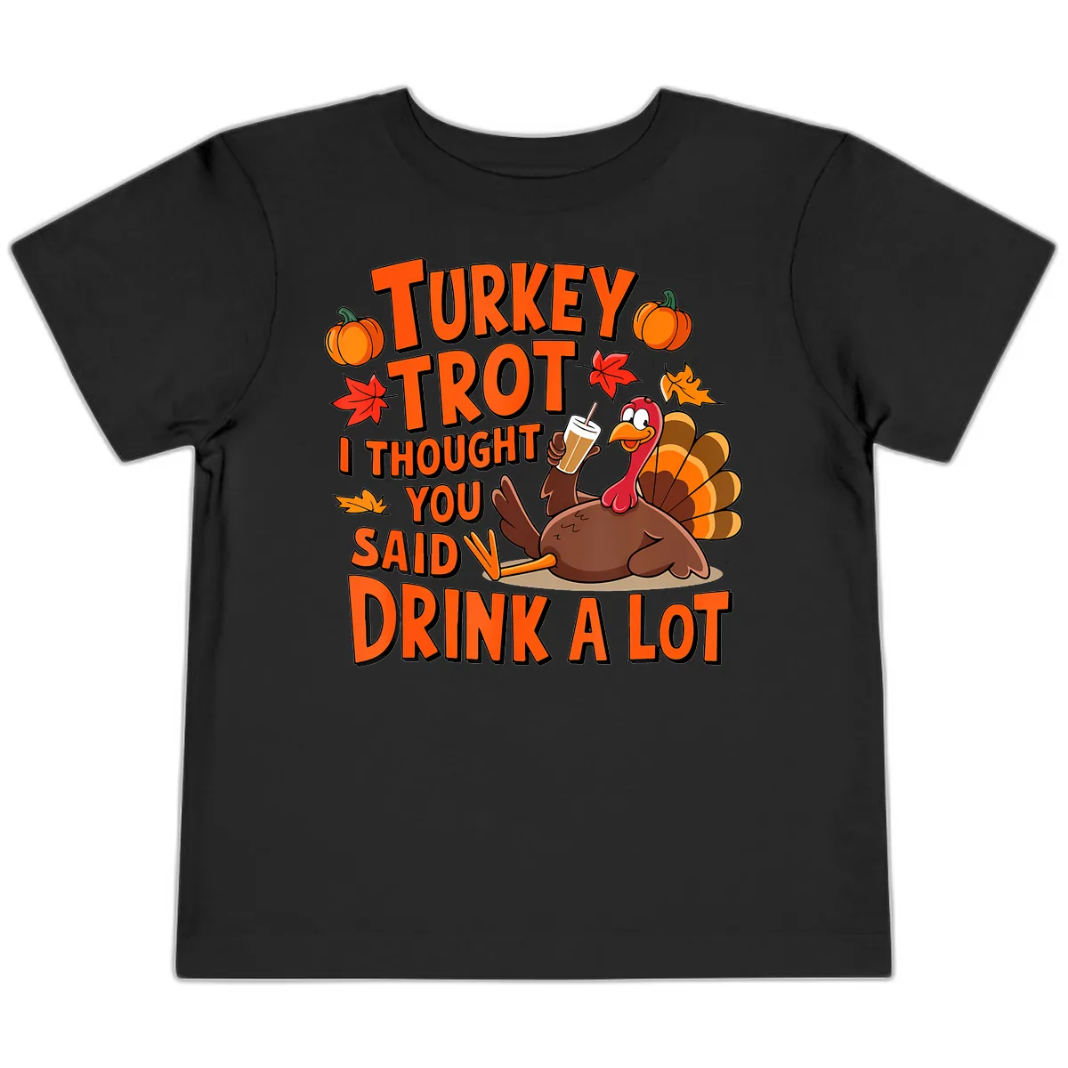 Turkey Trot I Thought You Said Drink A Lot Toddler T-Shirt in Black