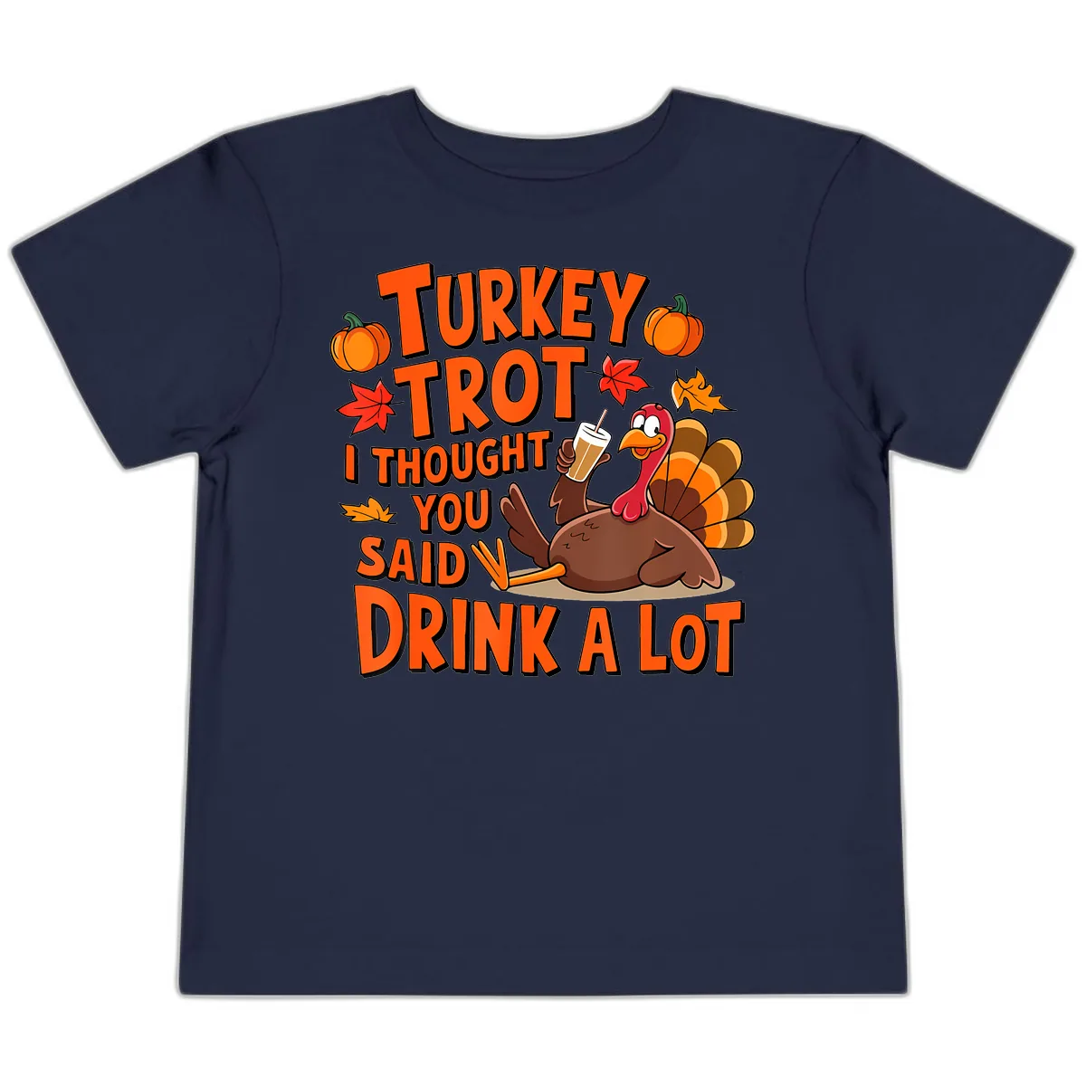 Turkey Trot I Thought You Said Drink A Lot Toddler T-Shirt in Navy