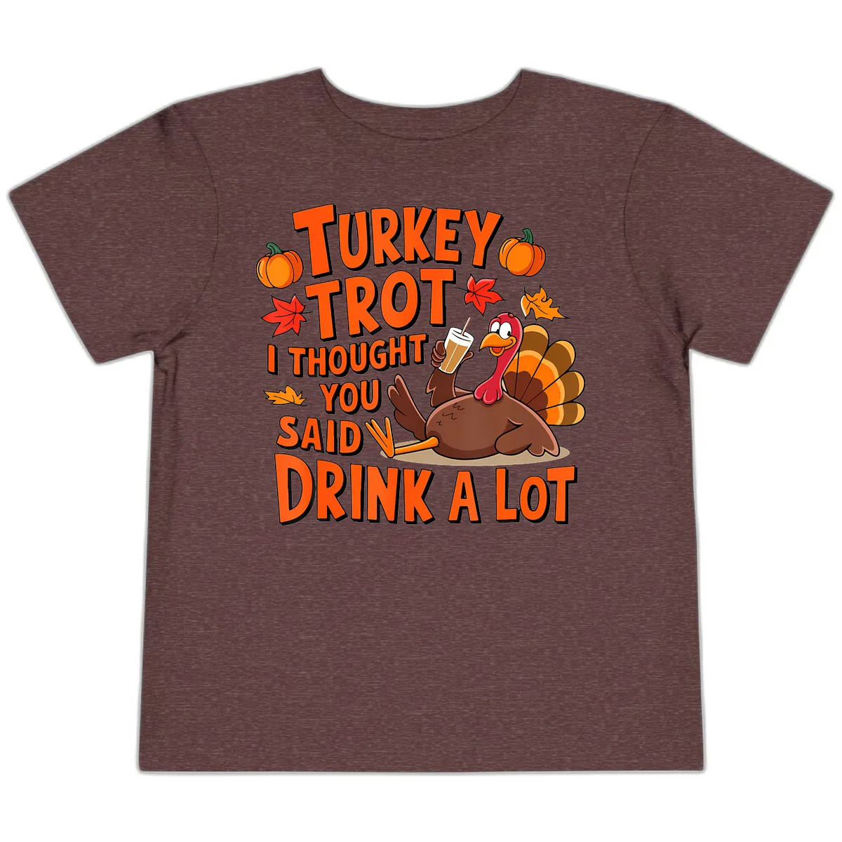 Turkey Trot I Thought You Said Drink A Lot Toddler T-Shirt in Heather Maroon