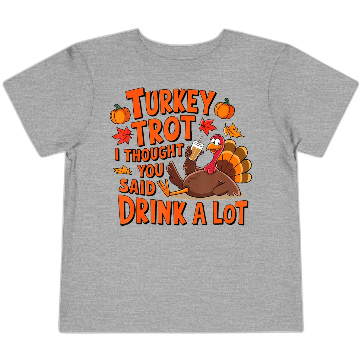 Turkey Trot I Thought You Said Drink A Lot Toddler T-Shirt in Athletic Heather