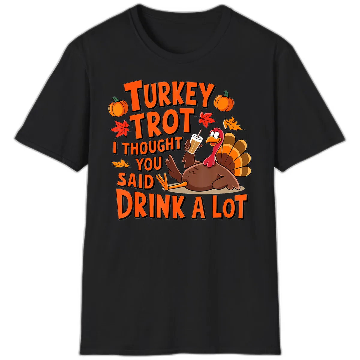 Turkey Trot I Thought You Said Drink A Lot T-Shirt in Black