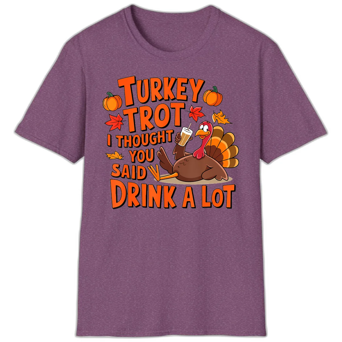 Turkey Trot I Thought You Said Drink A Lot T-Shirt in Heather Maroon