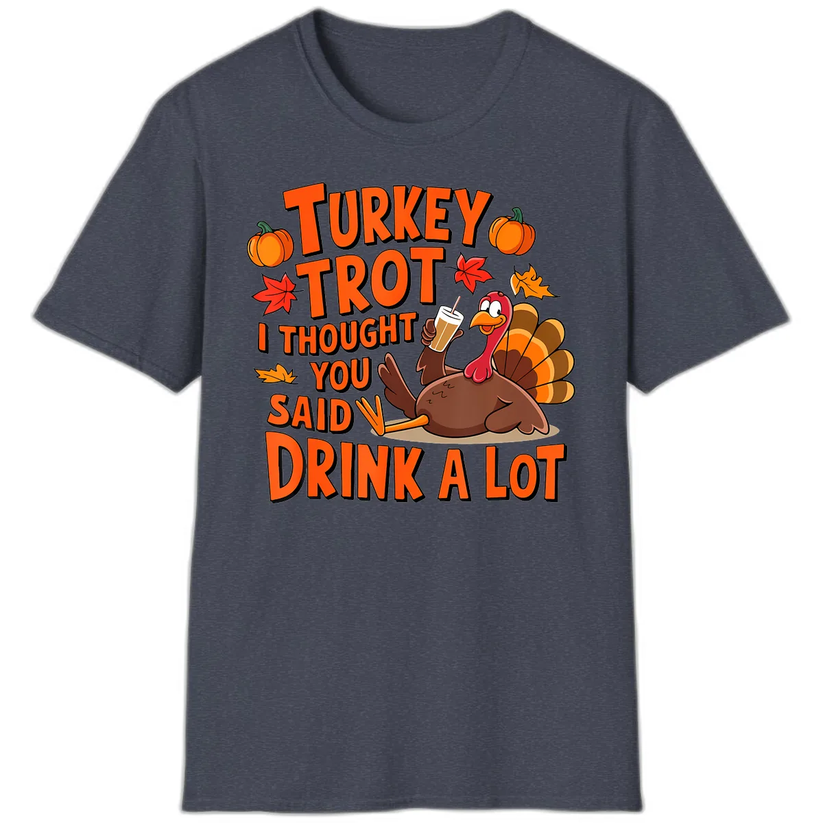 Turkey Trot I Thought You Said Drink A Lot T-Shirt in Heather Navy