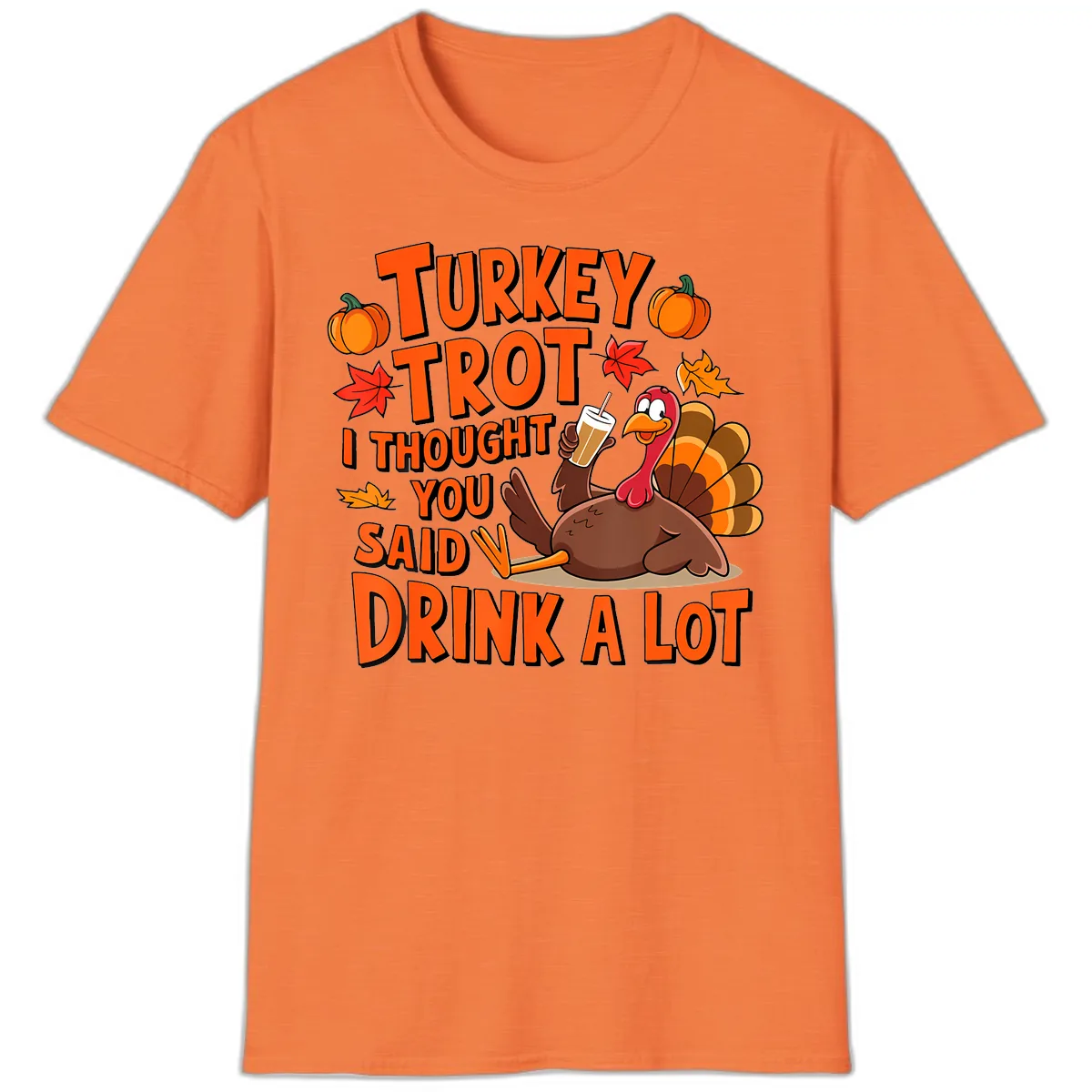 Turkey Trot I Thought You Said Drink A Lot T-Shirt in Heather Orange