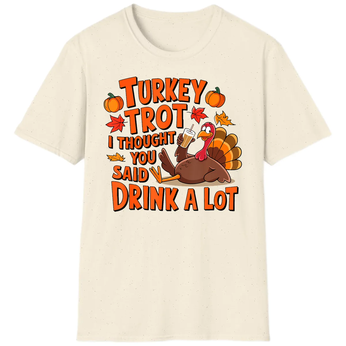 Turkey Trot I Thought You Said Drink A Lot T-Shirt in Natural