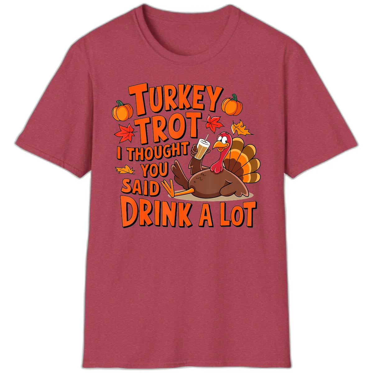 Turkey Trot I Thought You Said Drink A Lot T-Shirt in Heather Cardinal