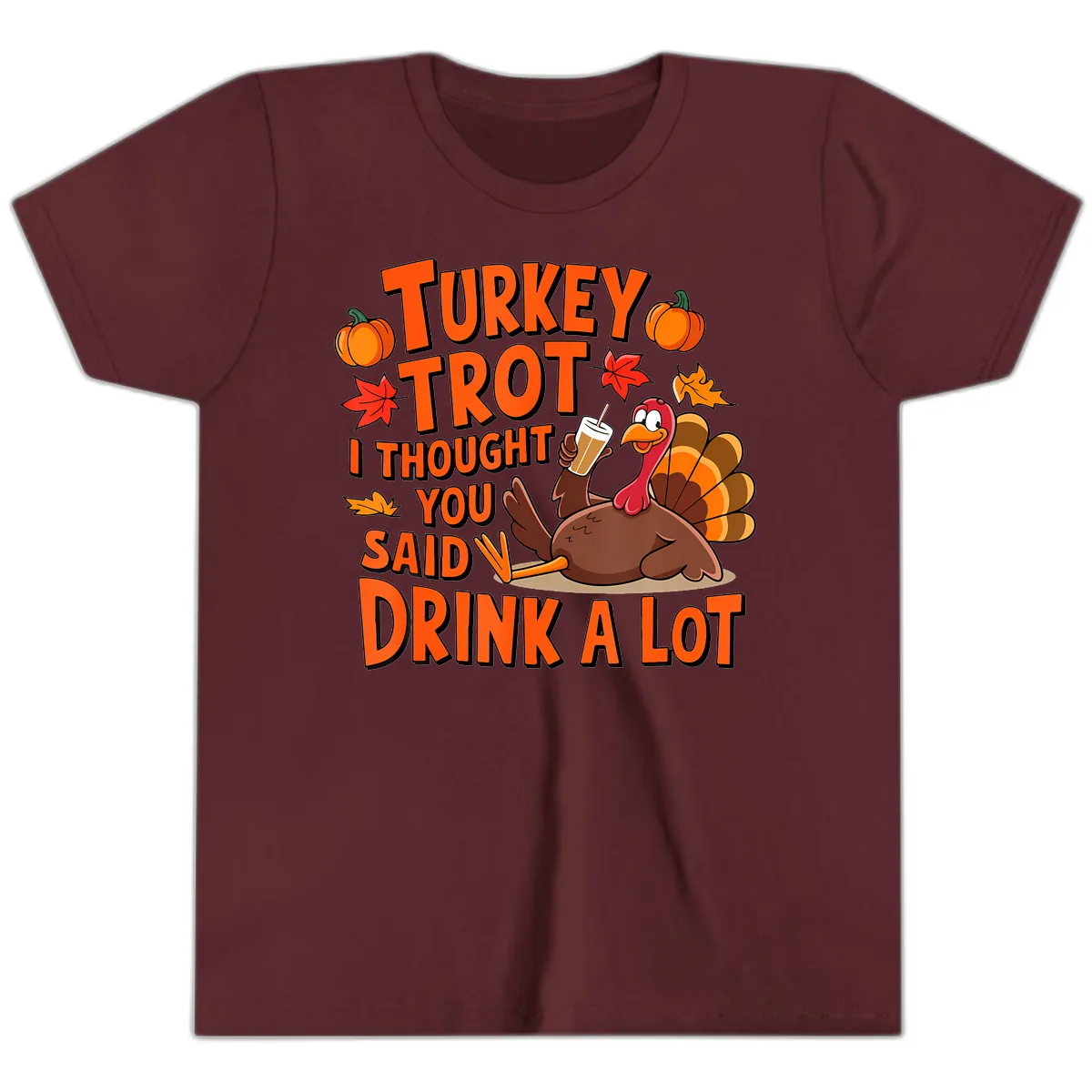 Turkey Trot I Thought You Said Drink A Lot Youth T-Shirt in Maroon