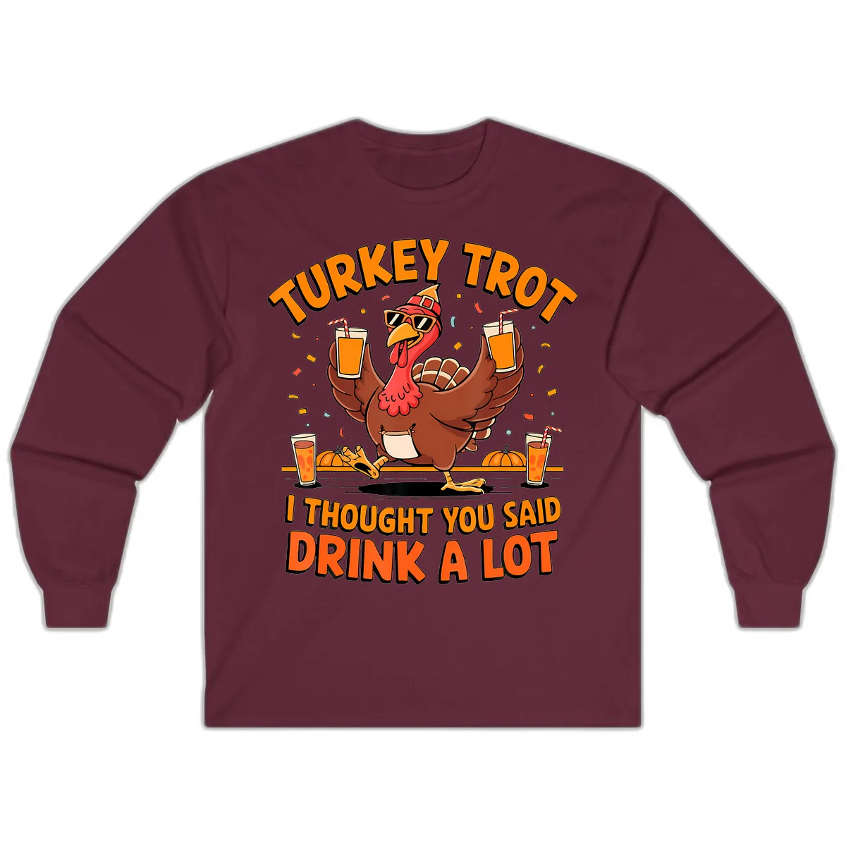 Turkey Trot Drink A Lot Fun Turkey Long Sleeve in Maroon