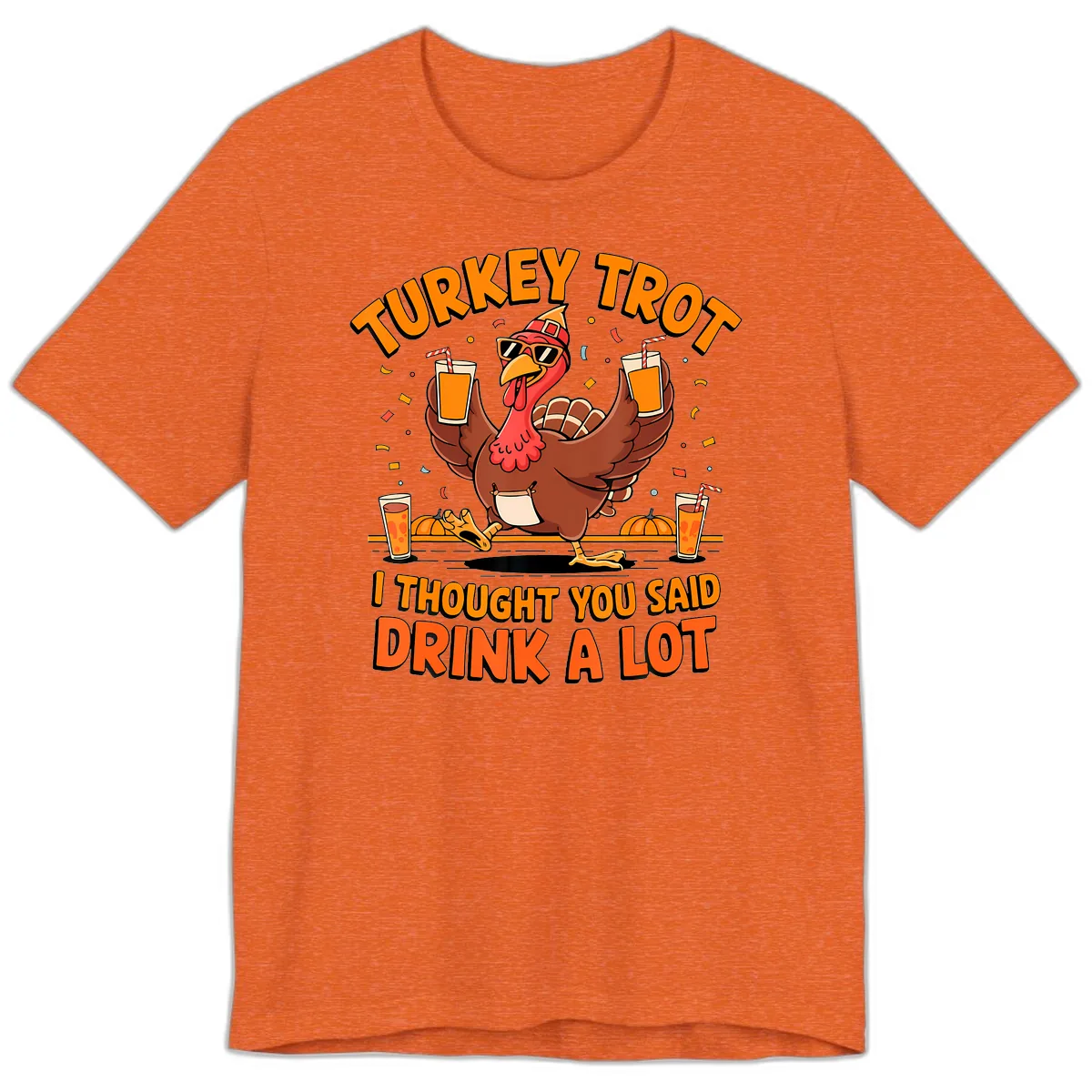 Turkey Trot Drink A Lot Fun Turkey Premium T-Shirt in Heather Orange