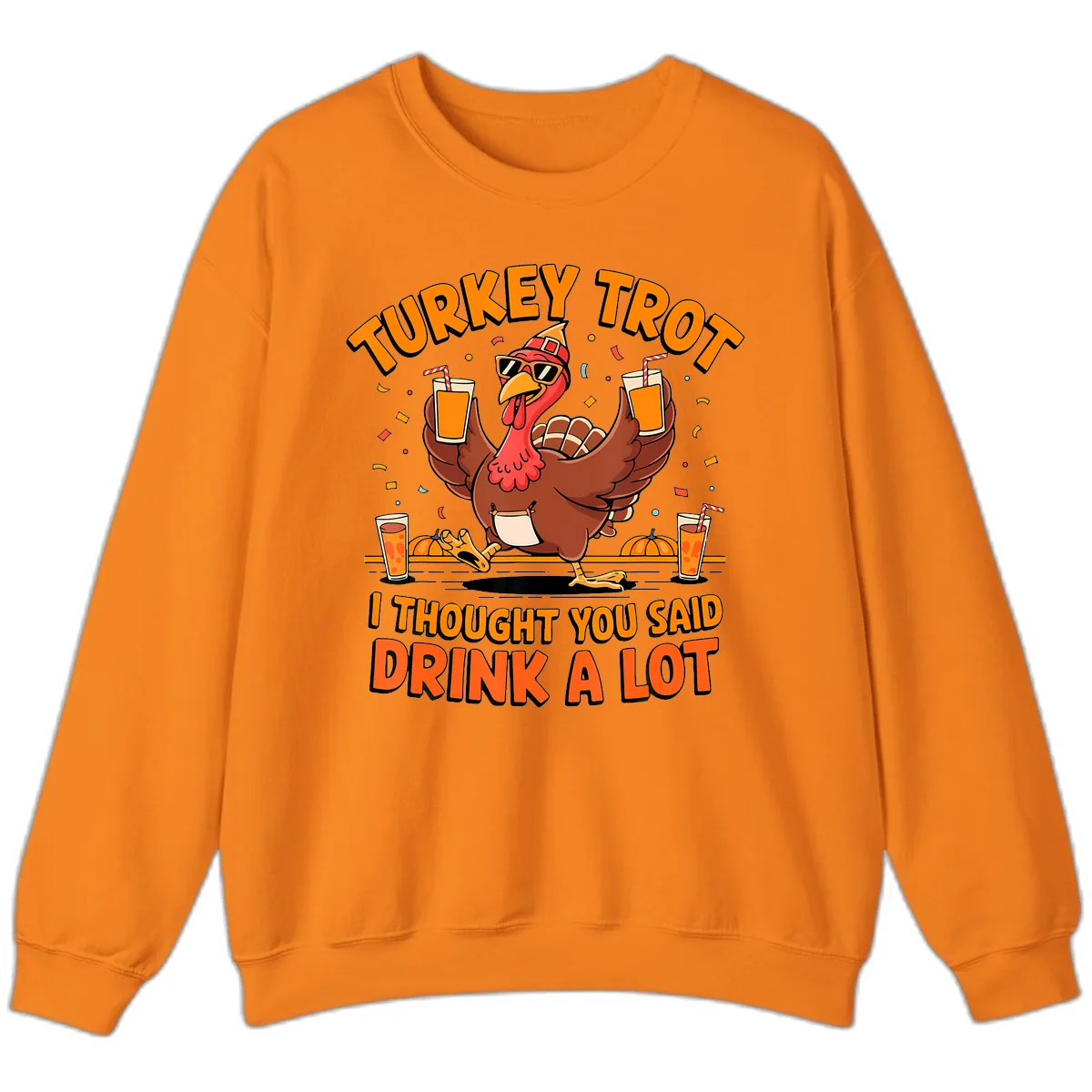 Turkey Trot Drink A Lot Fun Turkey Sweatshirt in Safety Orange