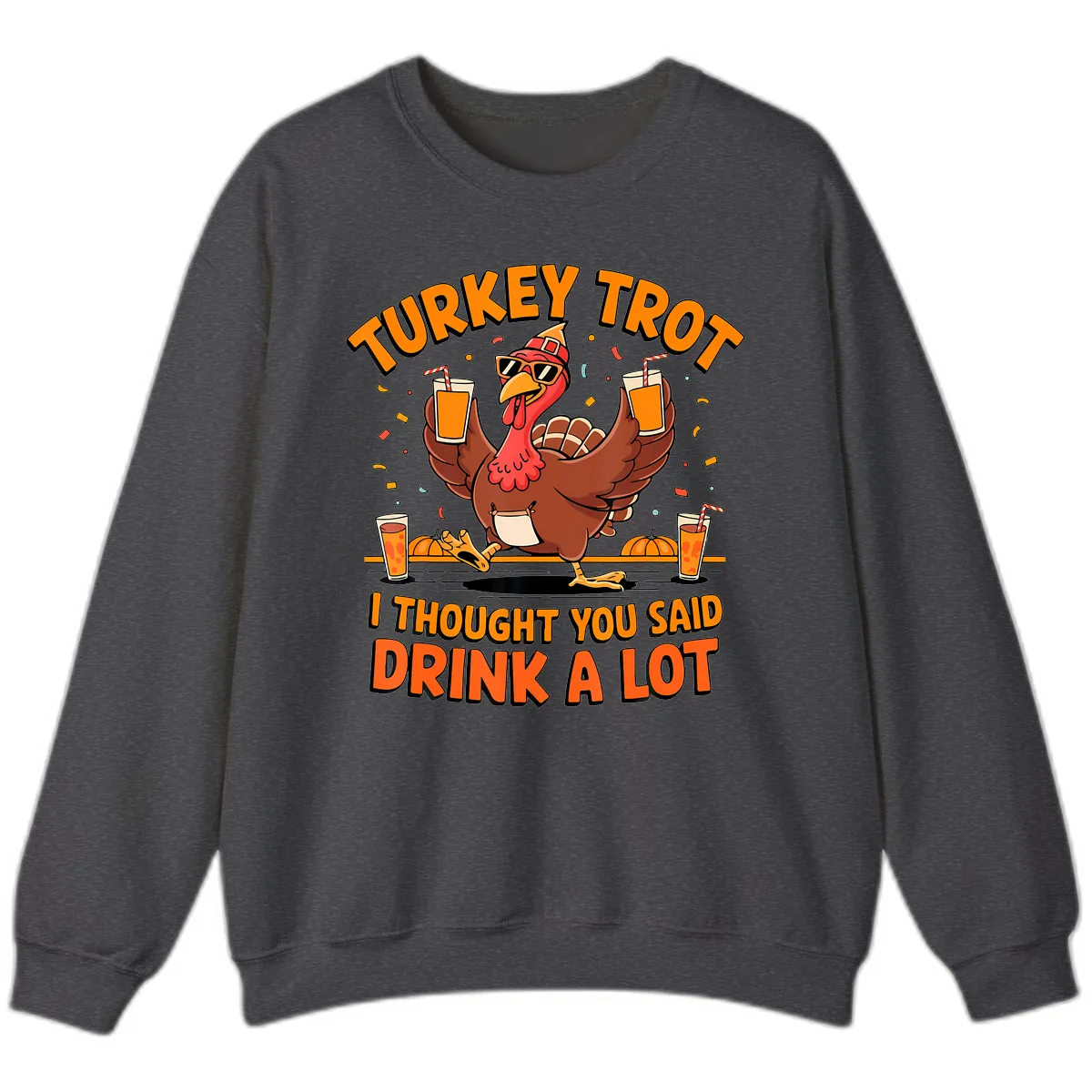 Turkey Trot Drink A Lot Fun Turkey Sweatshirt in Dark Heather
