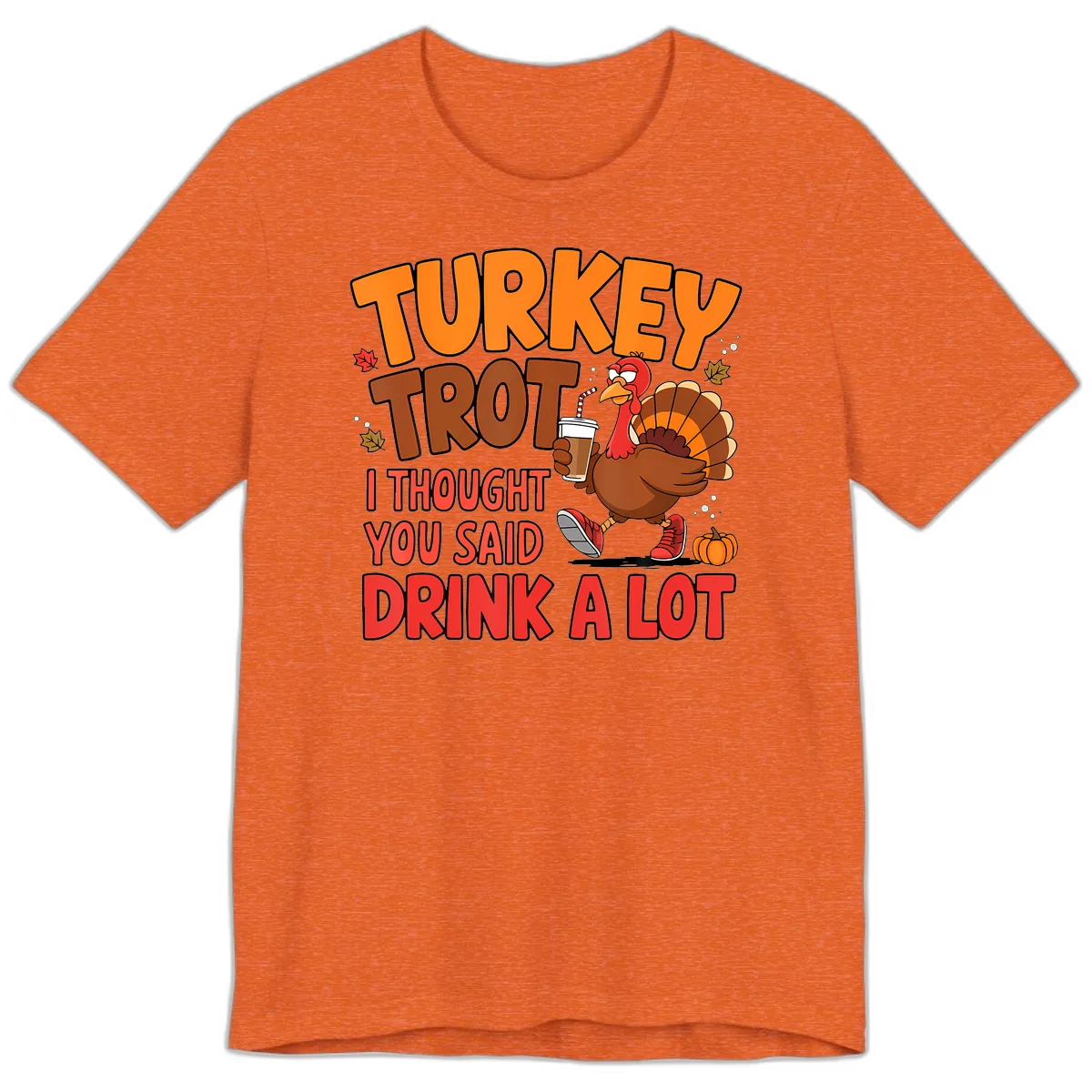 Turkey Trot Drink A Lot Graphic Premium T-Shirt in Heather Orange