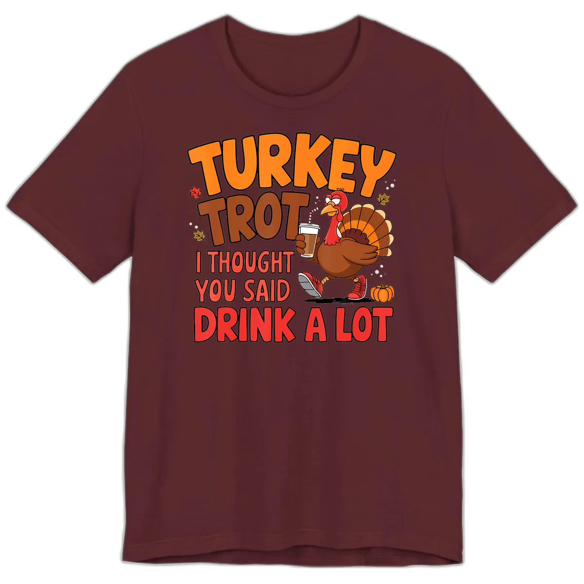 Turkey Trot Drink A Lot Graphic Premium T-Shirt in Maroon