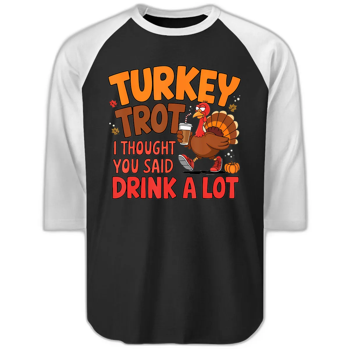 Turkey Trot Drink A Lot Graphic Raglan 3/4 in Black White