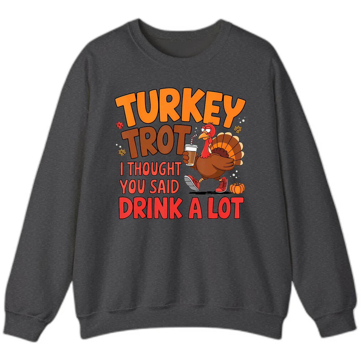 Turkey Trot Drink A Lot Graphic Sweatshirt in Dark Heather