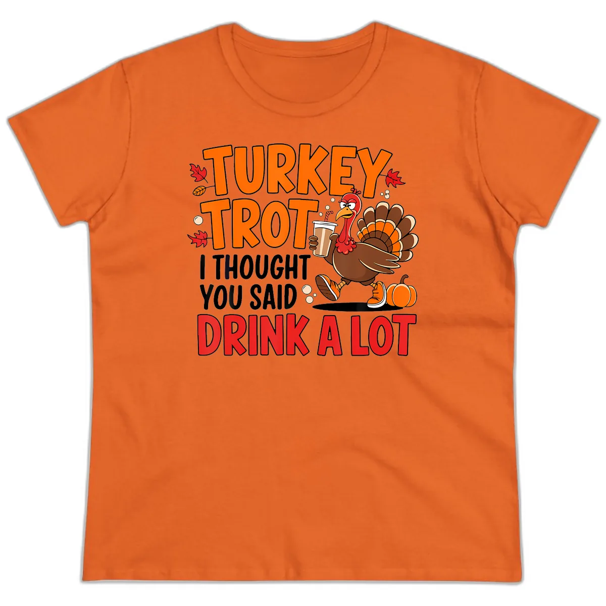 Turkey Trot Drink A Lot Ladies Tee in Orange