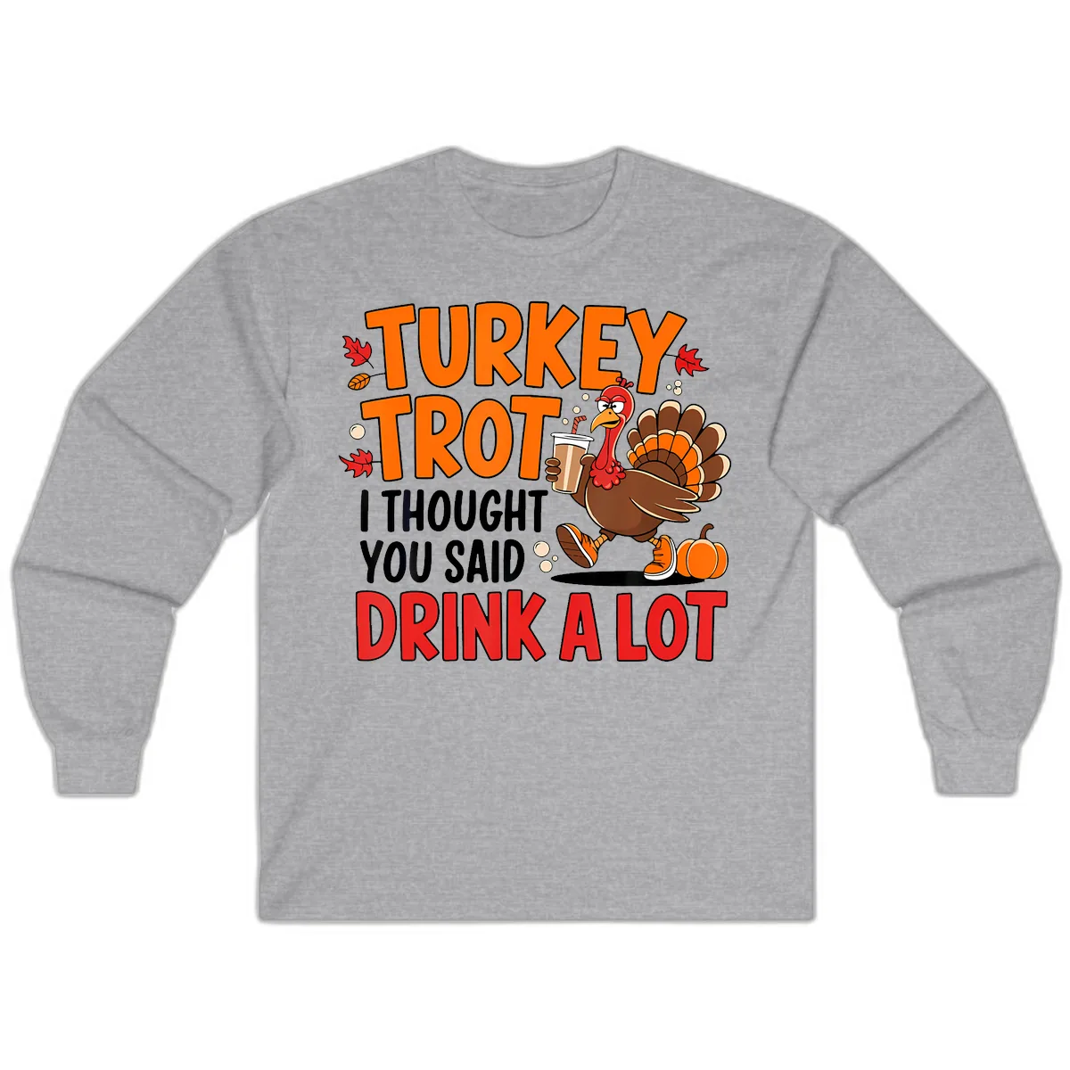 Turkey Trot Drink A Lot Long Sleeve in Sport Grey