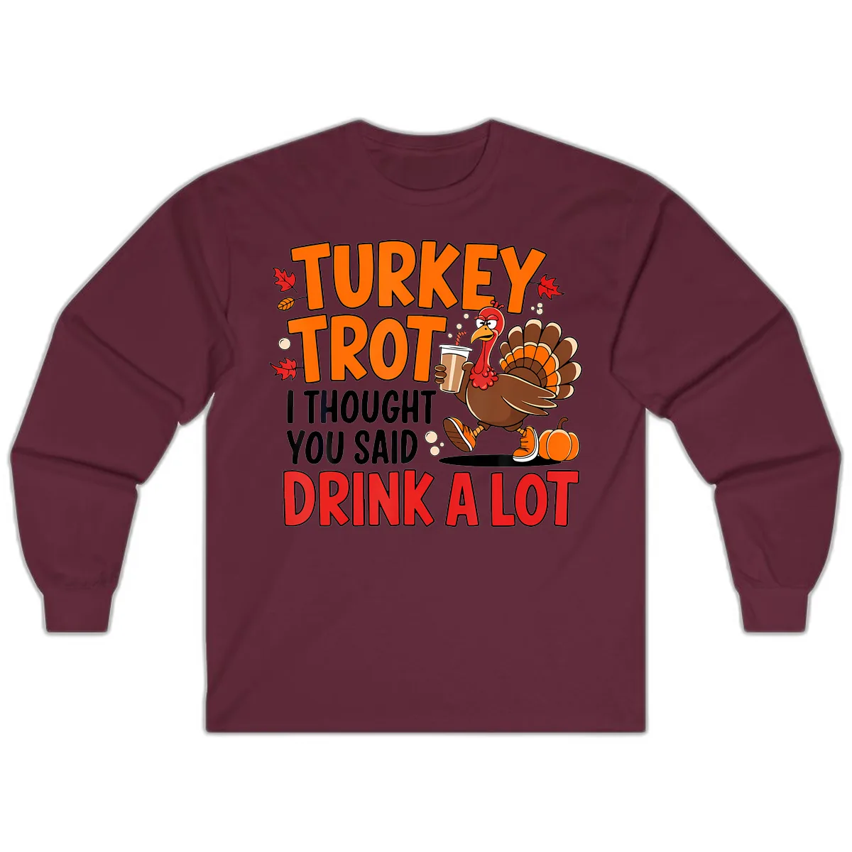 Turkey Trot Drink A Lot Long Sleeve in Maroon