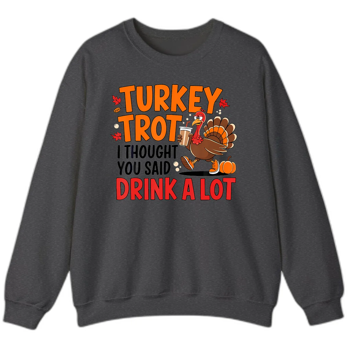 Turkey Trot Drink A Lot Sweatshirt in Dark Heather
