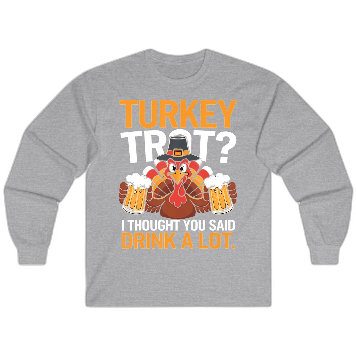 Turkey Trot Drink A Lot Thanksgiving Shirt Long Sleeve in Sport Grey